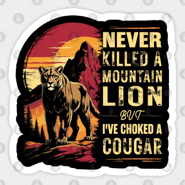Never-Killed-A-Mountain-Lion-But-I've-Choked-A-Cougar Sticker by JessArty